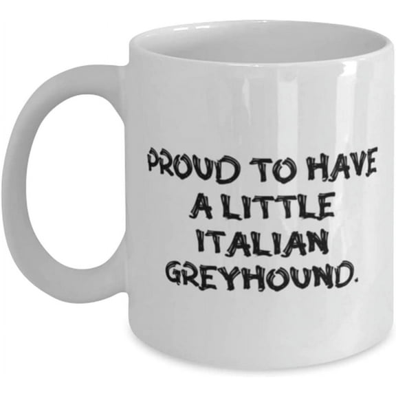 Joke Italian Greyhound Dog, Proud to Have a Little Italian Greyhound, Holiday 11oz 15oz Mug For Italian Greyhound Dog
