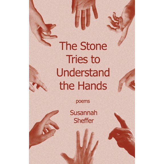 The Stone Tries to Understand the Hands, (Paperback)