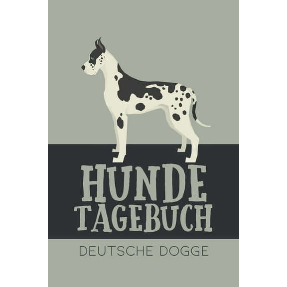 Hundetagebuch Deutsche Dogge: Das Buch für deinen Hund, zum Eintragen und ausfüllen. Eintragebuch für Hundebesitzer (Paperback)