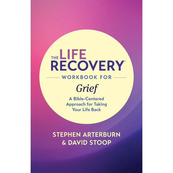 Life Recovery Topical Workbook The Life Recovery Workbook for Grief: A Bible-Centered Approach for Taking Your Life Back, (Paperback)