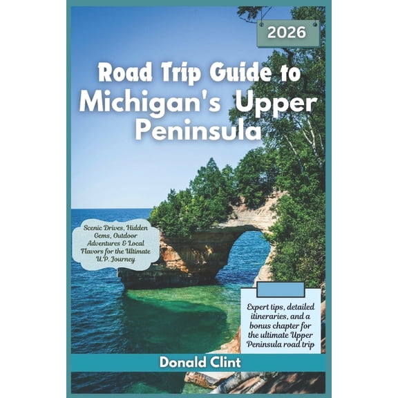 Trailblazer Travel Guides Road Trip Guide to Michigan's Upper Peninsula 2026: Scenic Drives, Hidden Gems, Outdoor Adventures & Local Flavors for t, Book 21, (Paperback)
