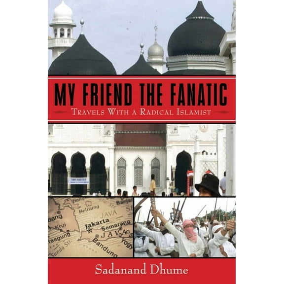 My Friend the Fanatic : Travels with a Radical Islamist - Paperback