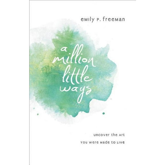 A Million Little Ways: Uncover the Art You Were Made to Live, (Paperback)
