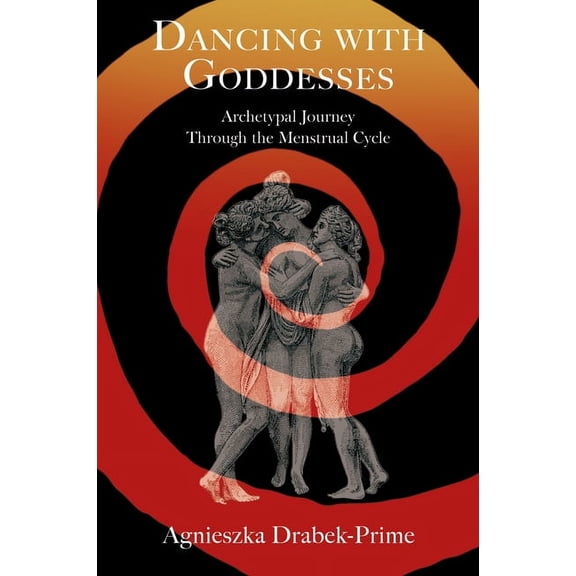 Dancing with Goddesses: An Archetypal Journey Through the Menstrual Cycle, (Paperback)