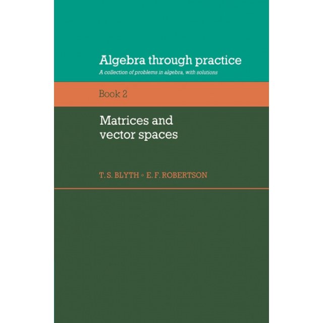 Algebra Through Practice: Volume 2, Matrices and Vector Spaces: A Collection of Problems in Algebra with Solutions