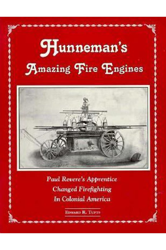 Pre-Owned Hunneman's Amazing Fire Engines: Paul Revere's Apprentice Changed Firefighting in Colonial America (Fire Service History Series) (Paperback) 0925165182 9780925165183
