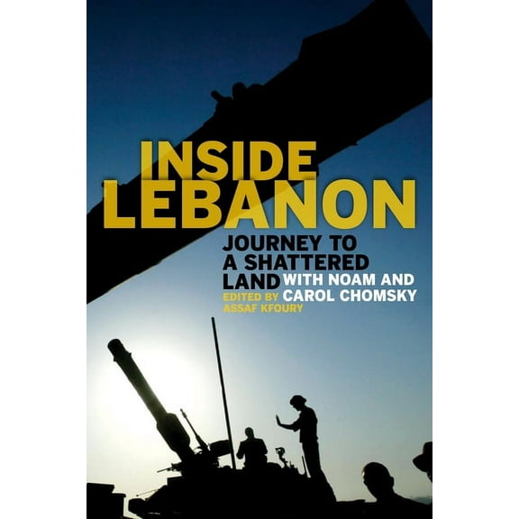 Inside Lebanon: Journey to a Shattered Land with Noam and Carol Chomsky, (Paperback)
