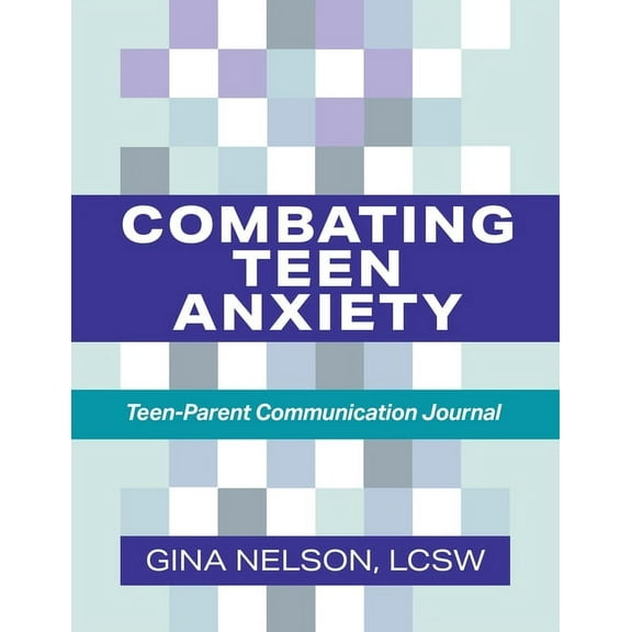 Combating Teen Anxiety: Teen-Parent Communication Journal, (Paperback)