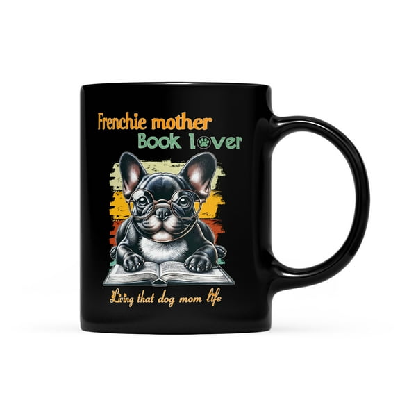 French Bulldog Frenchie Mother Book Lover Happy Mother's Day Mug Dog Lover Gifts Coffee Tea Cup - 03004