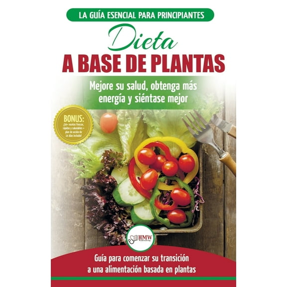Dieta basada en plantas: Guía para principiantes de recetas sin base vegetal y sin gluten: mejore su salud, obtenga más , (Paperback)
