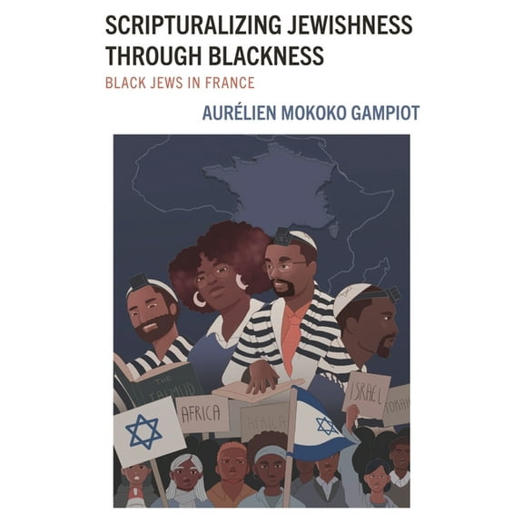 Scripturalization: Discourse, Formation, Scripturalizing Jewishness through Blackness: Black Jews in France, (Hardcover)