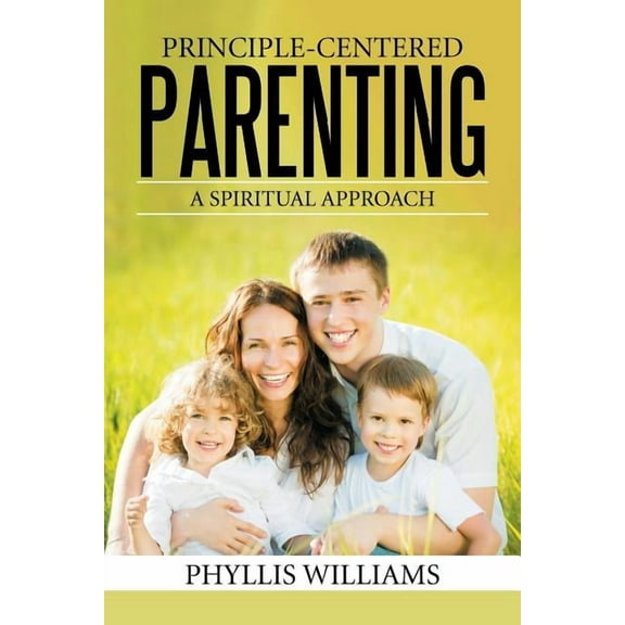Principle-centered Parenting : A Spiritual Approach