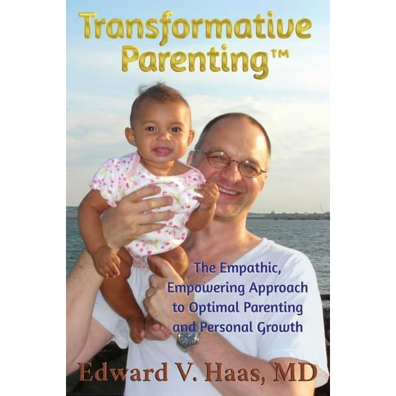 Transformative Parenting: The Empathic, Empowering Approach to Optimal Parenting and Personal Growth, (Paperback)
