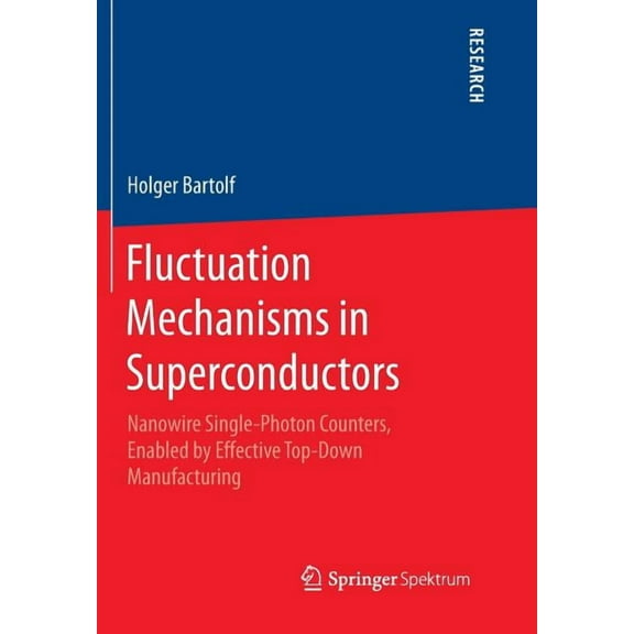 Fluctuation Mechanisms in Superconductors: Nanowire Single-Photon Counters, Enabled by Effective Top-Down Manufacturing, (Paperback)