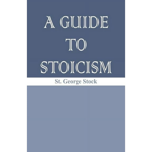 A Guide to Stoicism, (Paperback)