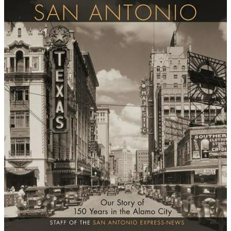 San Antonio : Our Story of 150 Years in the Alamo (Best Tex Mex Restaurants In San Antonio)