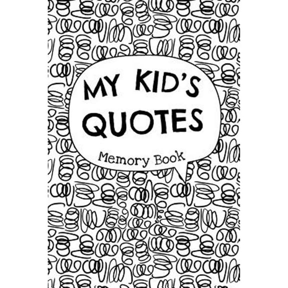Pre-Owned My Kid's Quotes - Memory Book: Cute Keepsake Journal to Preserve All the Memorable Things Your Children Say (Paperback) 172383470X 9781723834707