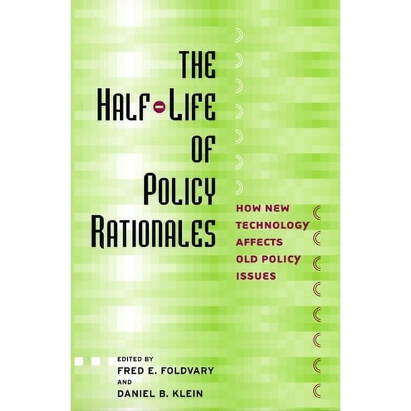Cato Institute Book The Half-Life of Policy Rationales: How New Technology Affects Old Policy Issues, (Paperback)
