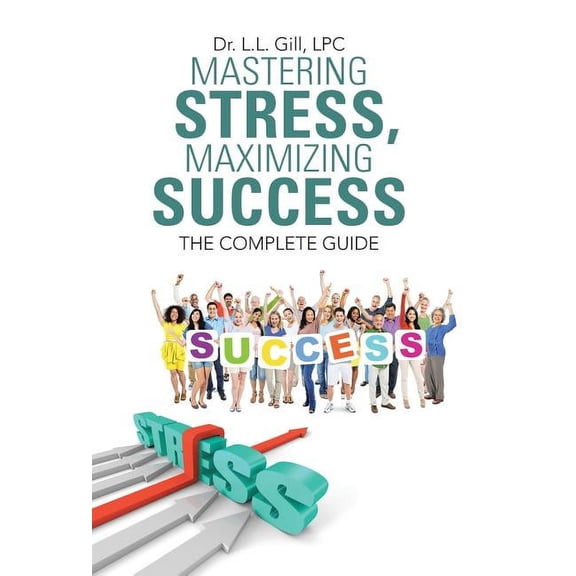 Mastering Stress, Maximizing Success: The Complete Guide