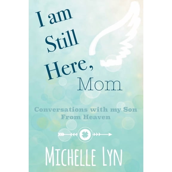 I am Still Here, Mom: Conversations with my Son From Heaven, (Paperback)