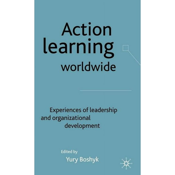 Action Learning Worldwide: Experiences of Leadership and Organizational Development, (Hardcover)