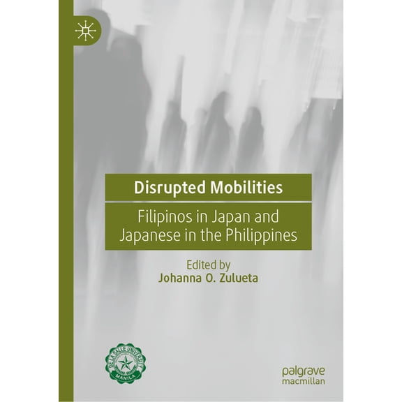 Disrupted Mobilities: Filipinos in Japan and Japanese in the Philippines, (Hardcover)
