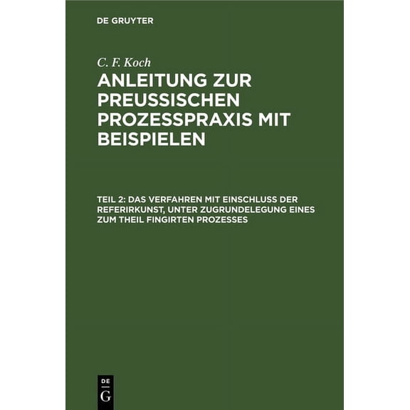 Das Verfahren Mit Einschluß Der Referirkunst, Unter Zugrundelegung Eines Zum Theil Fingirten Prozesses, (Hardcover)