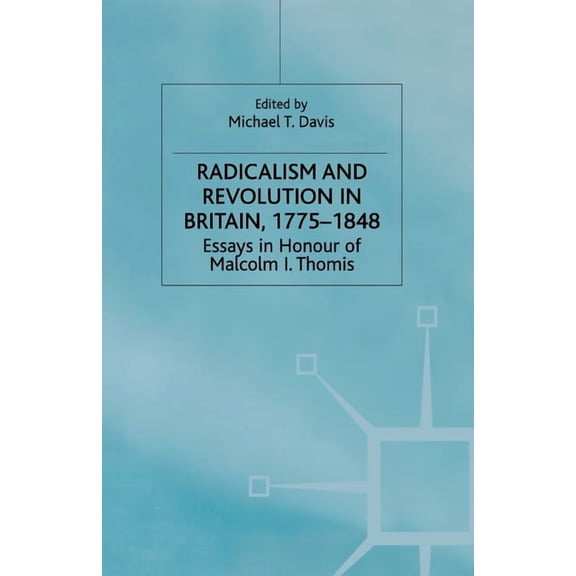 Radicalism and Revolution in Britain 1775-1848: Essays in Honour of Malcolm I. Thomis, (Paperback)