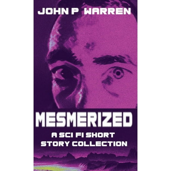 Mesmerized: A Sci-Fi Short Story Collection, (Hardcover)