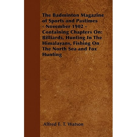 The Badminton Magazine of Sports and Pastimes - November 1902 - Containing Chapters on : Billiards, Hunting in the Himalayans, Fishing on the North Sea and Fox (Best Hunting And Fishing Magazine)