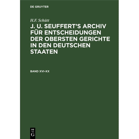 H.F. Schütt: J. A. Seuffert's Archiv Für Entscheidungen Der Obersten Gerichte in Den Deutschen Staaten. Band XVI-XX, (Hardcover)