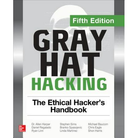 Gray Hat Hacking: The Ethical Hacker's Handbook, Fifth