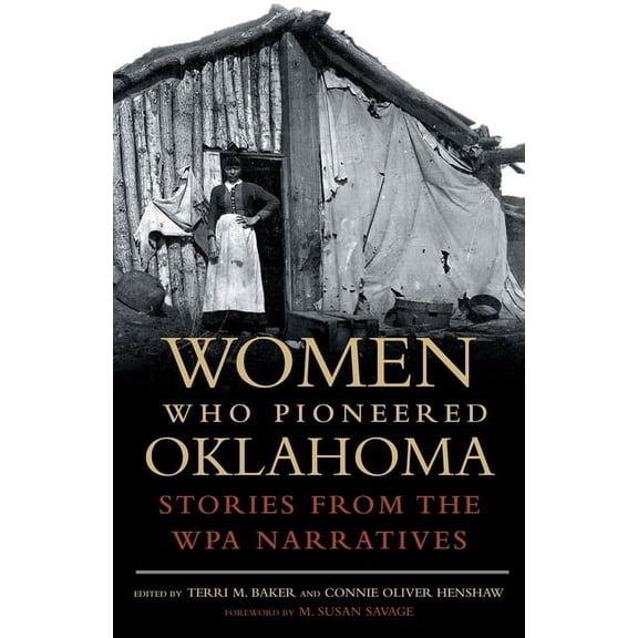 Women Who Pioneered Oklahoma: Stories from the Wpa Narratives, (Paperback)