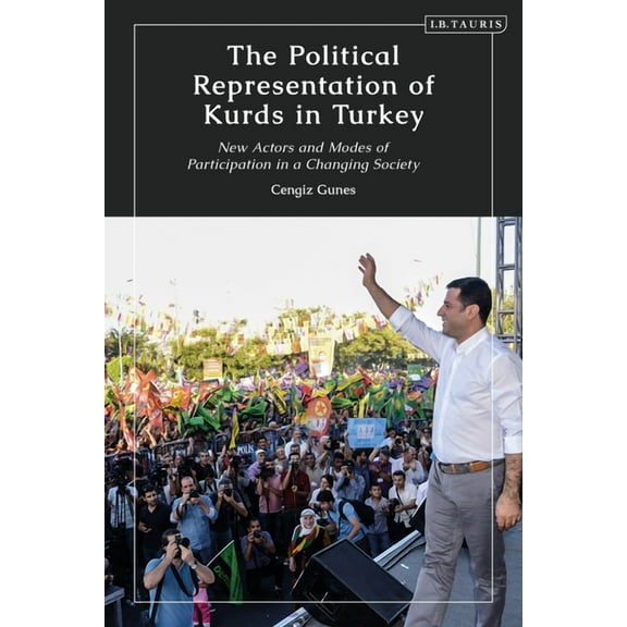 Kurdish Studies The Political Representation of Kurds in Turkey: New Actors and Modes of Participation in a Changing Society, (Hardcover)