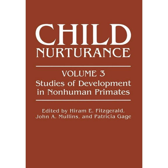 Child Nurturance: Studies of Development in Nonhuman Primates (Softcover Reprint of the Origi) (Child Nurturance #3)