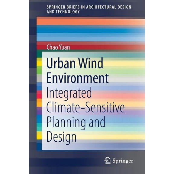 Springerbriefs in Architectural Design a Urban Wind Environment: Integrated Climate-Sensitive Planning and Design, (Paperback)