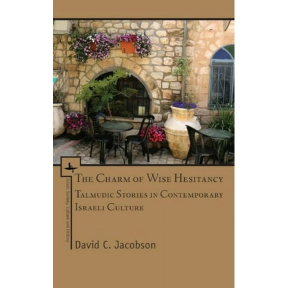Israel: Society, Culture, and History The Charm of Wise Hesitancy: Talmudic Stories in Contemporary Israeli Culture, (Paperback)