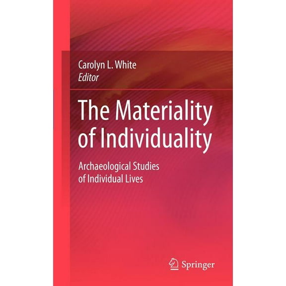 The Materiality of Individuality: Archaeological Studies of Individual Lives, (Hardcover)