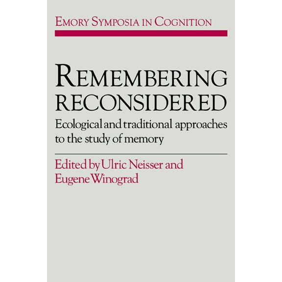 Emory Symposia in Cognition Remembering Reconsidered: Ecological and Traditional Approaches to the Study of Memory, Book 2, (Hardcover)