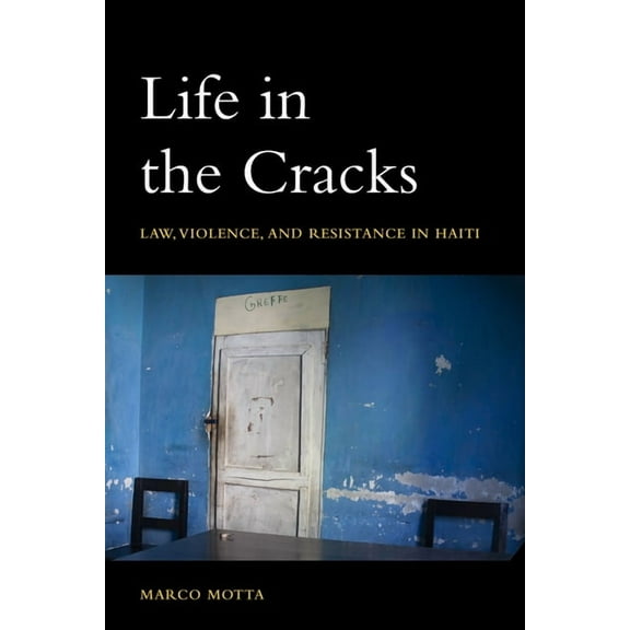 Thinking from Elsewhere Life in the Cracks: Law, Violence, and Resistance in Haiti, (Paperback)