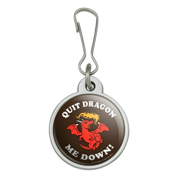 Quit Dragon Dragging Me Down Funny Humor Jacket Handbag Purse Luggage Backpack Zipper Pull Charm