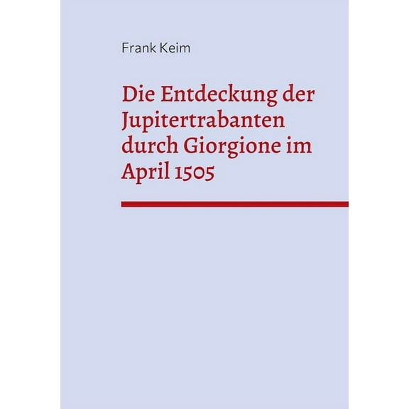 Die Entdeckung der Jupitertrabanten durch Giorgione im April 1505 (Paperback)