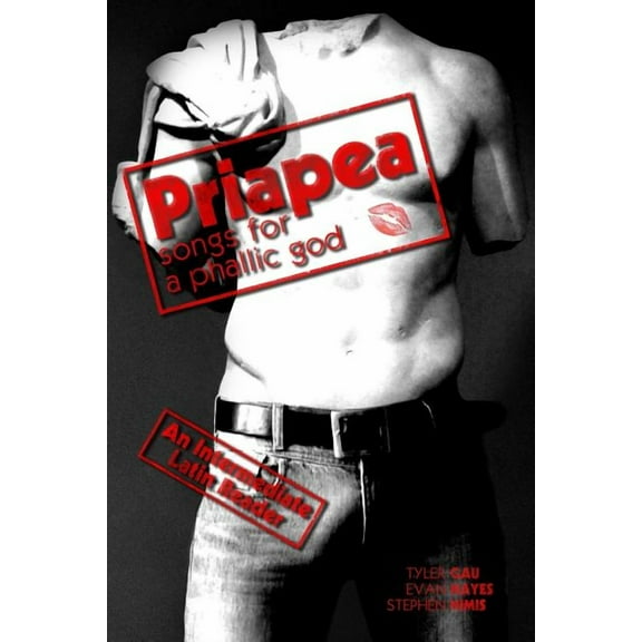 Priapea: Songs for a Phallic God: An Intermediate Latin Reader: Latin Text with Running Vocabulary (Paperback) by Stephen a Nimis, Edgar Evan Hayes, Tyler Gau