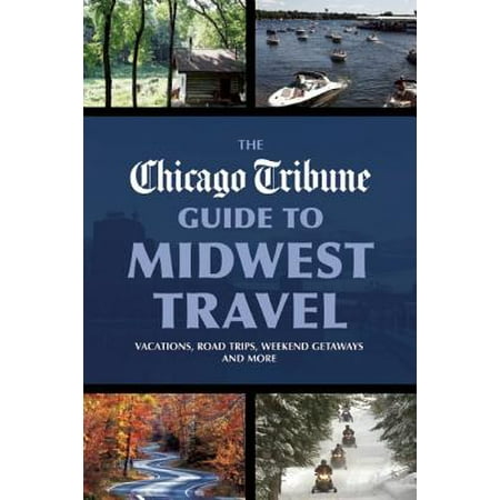 The Chicago Tribune Guide to Midwest Travel - (Best Way To Travel In Chicago)
