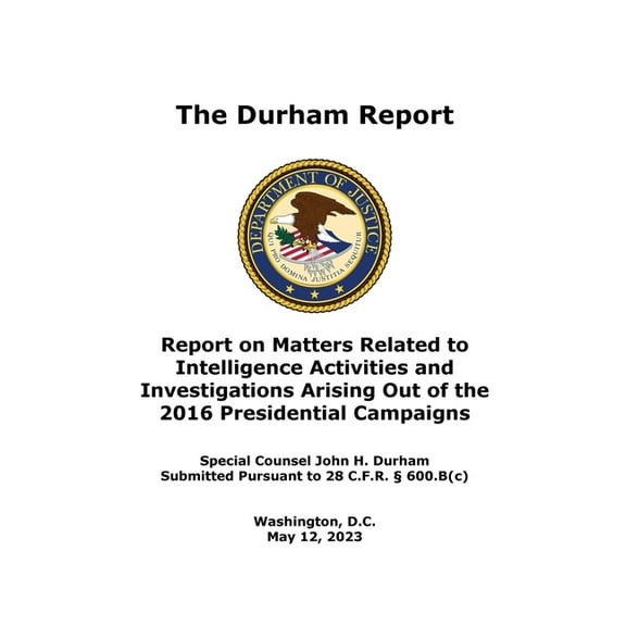 The Durham Report: Report on Matters Related to Intelligence Activities and Investigations Arising Out of the 2016 Presi, (Paperback)