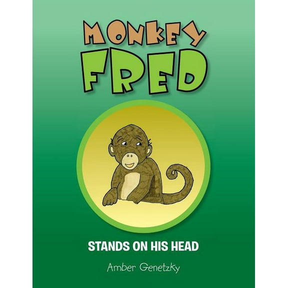 Monkey Fred Stands on His Head, (Paperback)