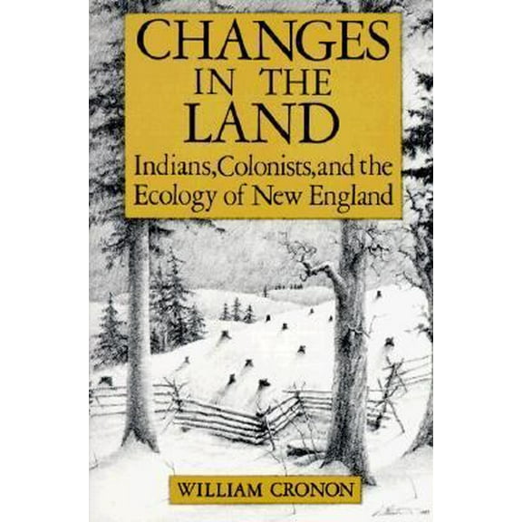 Pre-Owned Changes in the Land: Indians, Colonists and the Ecology of New England (Paperback) 0809001586 9780809001583