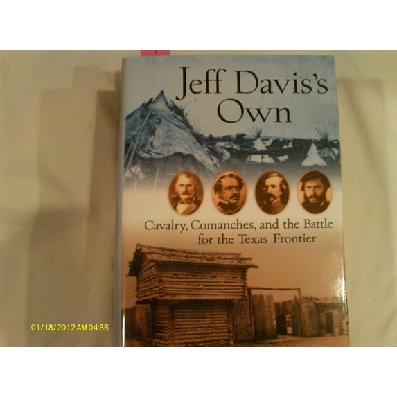 Pre-Owned Jeff Davis's Own: Cavalry, Comanches, and the Battle for the Texas Frontier (Hardcover) 0471333646 9780471333647