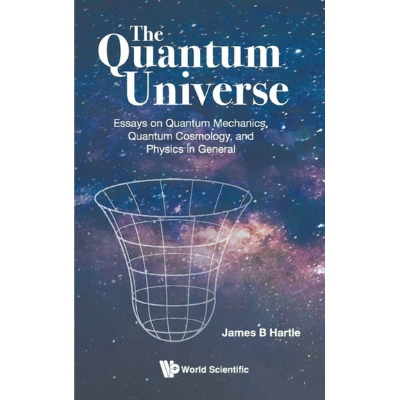 The Quantum Universe: The: Essays on Quantum Mechanics, (Hardcover)