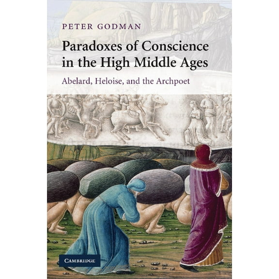 Cambridge Studies in Medieval Literature Paradoxes of Conscience in the High Middle Ages, Book 75, (Paperback)